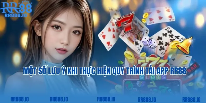 Một số lưu ý khi thực hiện quy trình tải app RR88